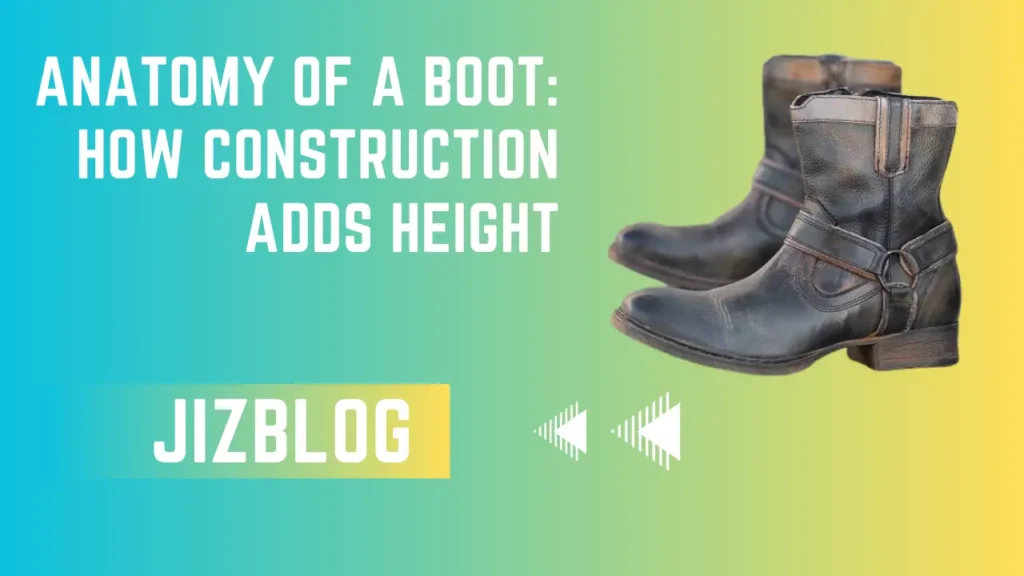 Anatomy of a Boot How Construction Adds Height