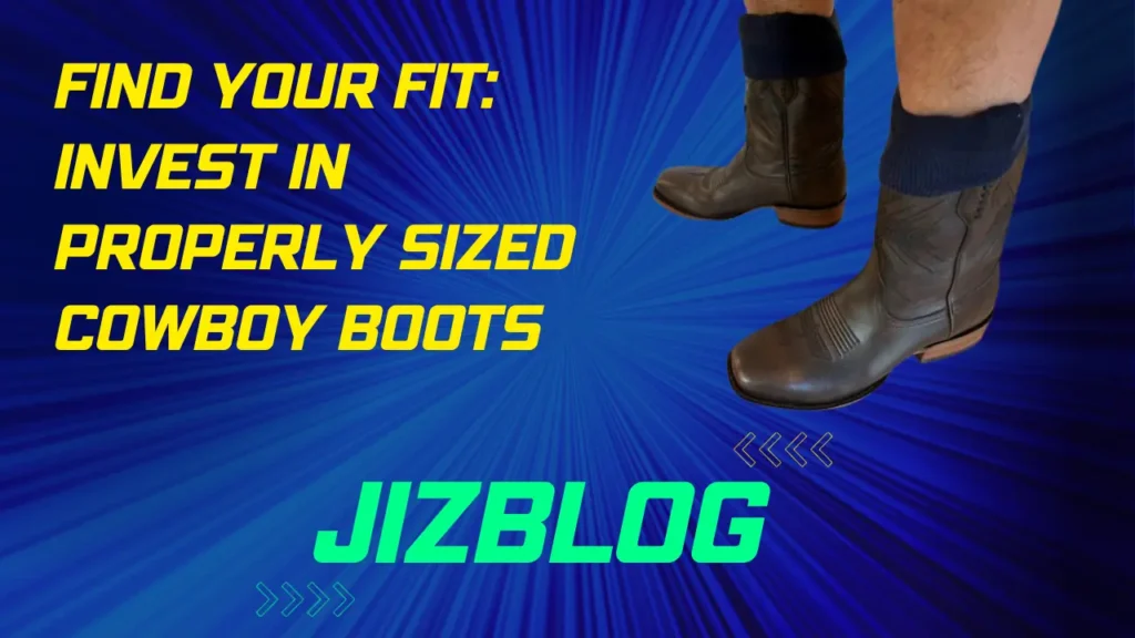 Find Your Fit Invest in Properly Sized Cowboy Boots