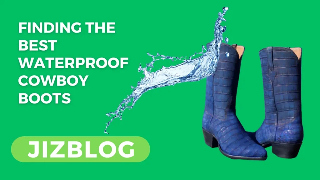 Finding the Best Waterproof Cowboy Boots