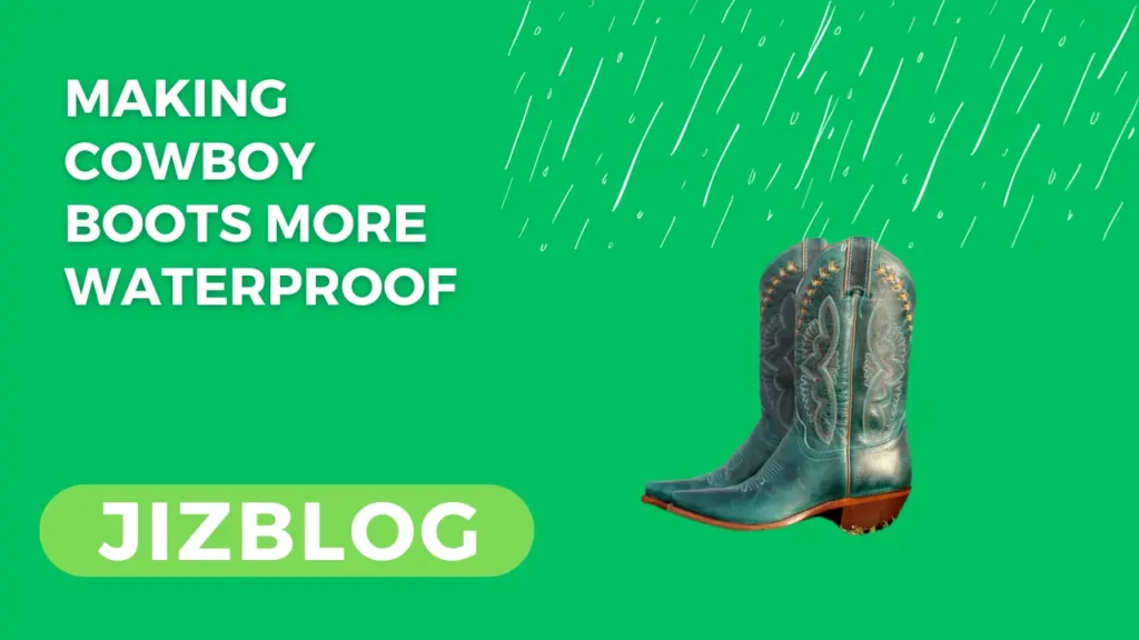 Making Cowboy Boots More Waterproof