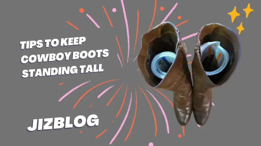 Tips to Keep Cowboy Boots Standing Tall