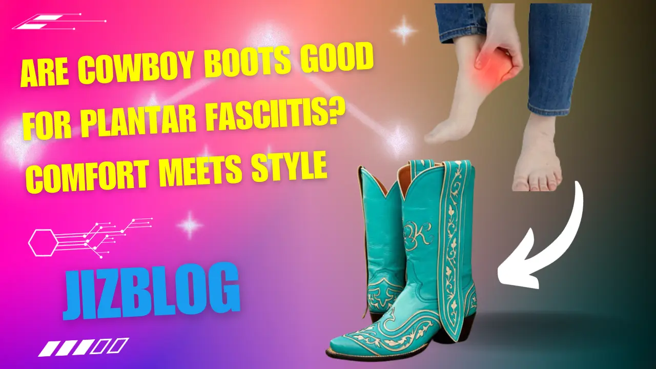 are cowboy boots good for plantar fasciitis