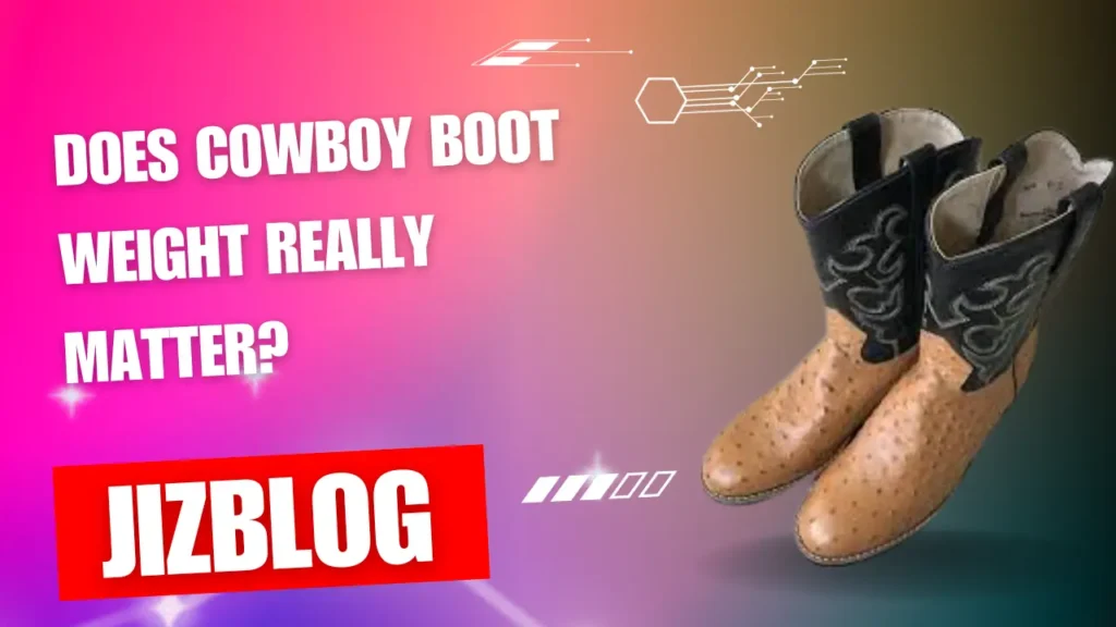 Does Cowboy Boot Weight Really Matter