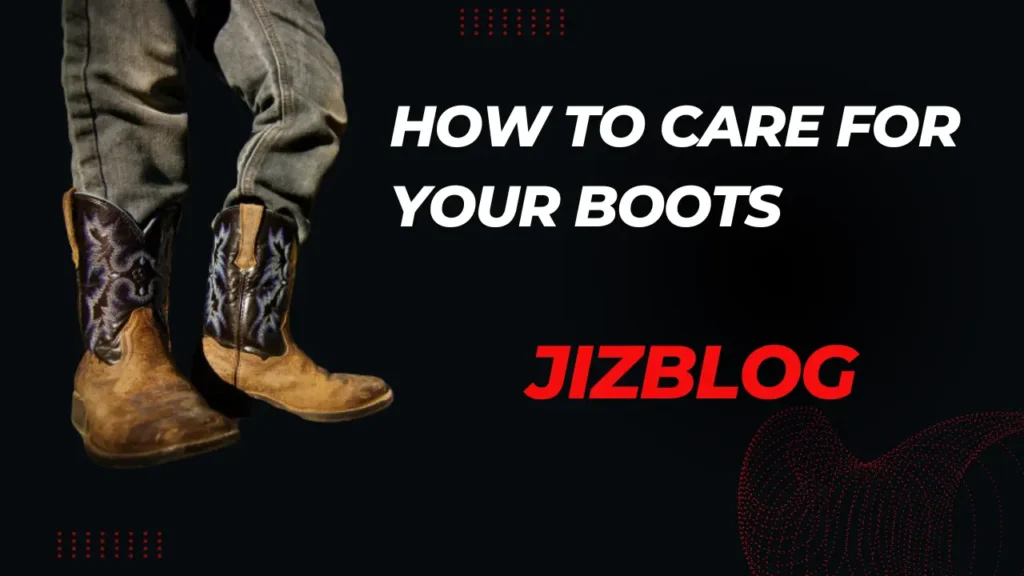 How to Care For Your Boots