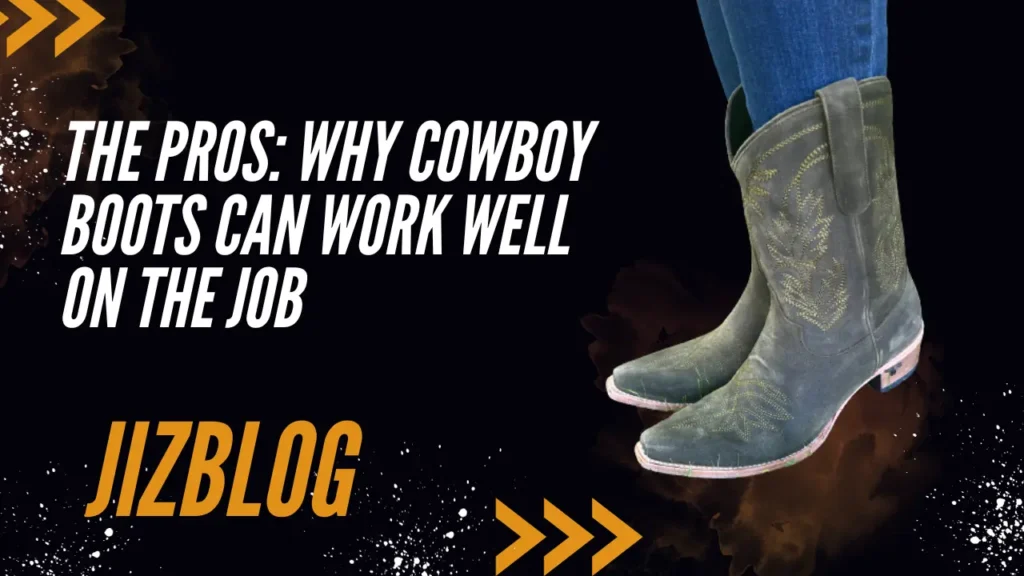 The Pros Why Cowboy Boots Can Work Well on the Job