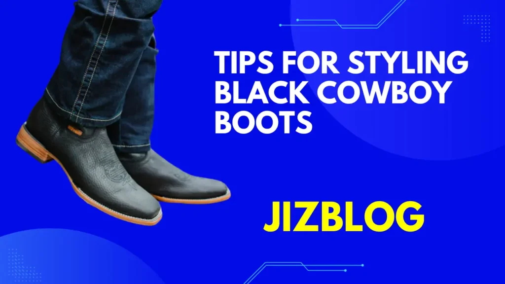 Tips for Styling Black Cowboy Boots