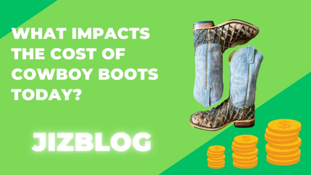 What Impacts the Cost of Cowboy Boots Today