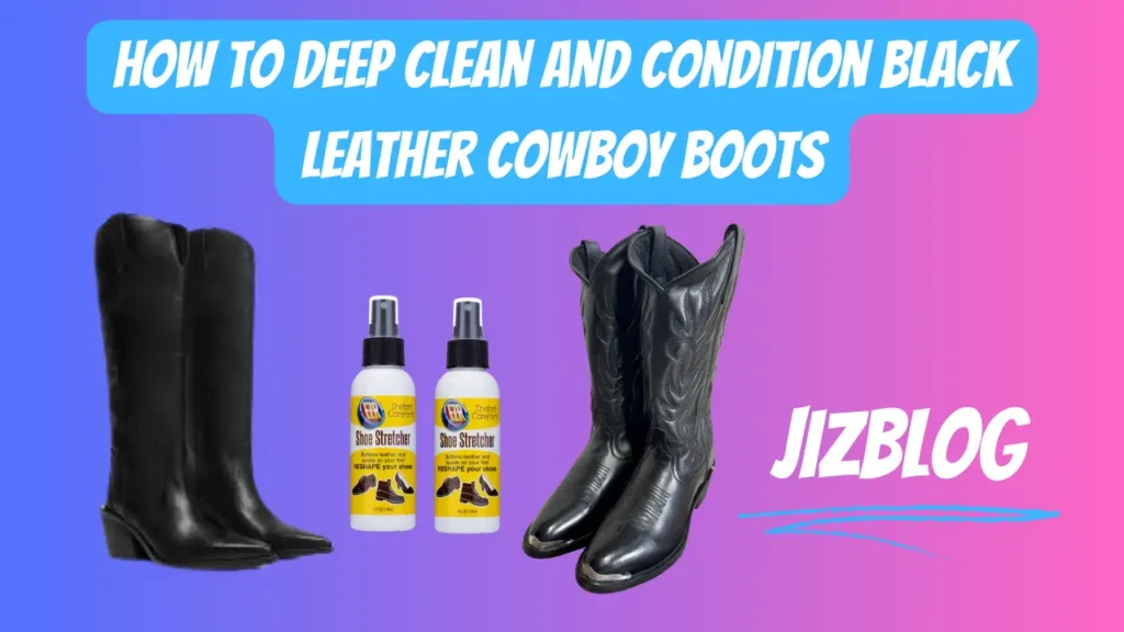 How to Deep Clean and Condition Black Leather Cowboy Boots