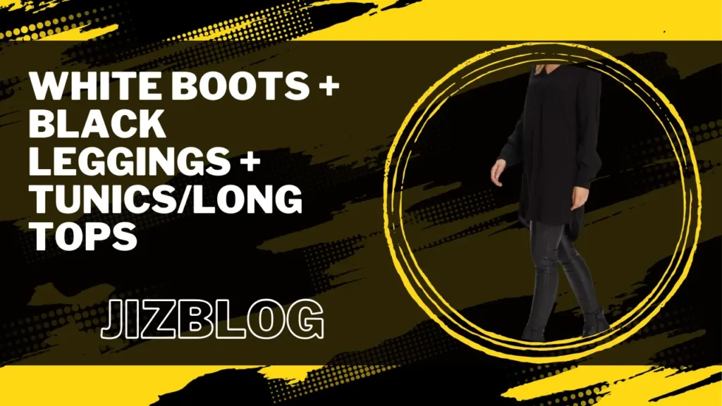 White Boots + Black Leggings + TunicsLong Tops